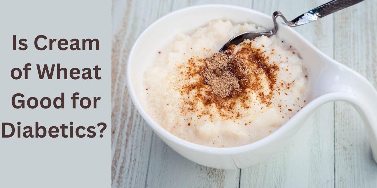 wheat cream is good for diabetics?